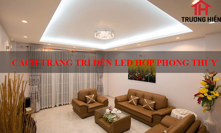 CÁCH TRANG TRÍ ĐÈN LED HỢP PHONG THỦY