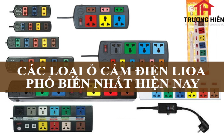 CÁC LOẠI Ổ CẮM ĐIỆN LIOA PHỔ BIẾN NHẤT HIỆN NAY