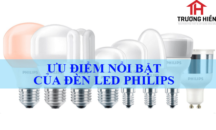 ƯU ĐIỂM NỔI BẬT CỦA ĐÈN LED PHILIPS