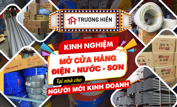 Kinh nghiệm mở cửa hàng điện - nước - sơn tại nhà cho người mới kinh doanh