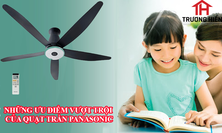NHỮNG ƯU ĐIỂM VƯỢT TRỘI CỦA QUẠT TRẦN PANASONIC