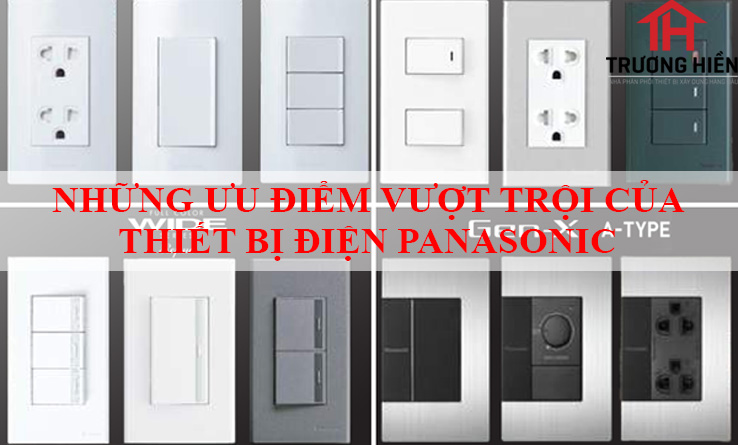 NHỮNG ƯU ĐIỂM VƯỢT TRỘI CỦA THIẾT BỊ ĐIỆN PANASONIC
