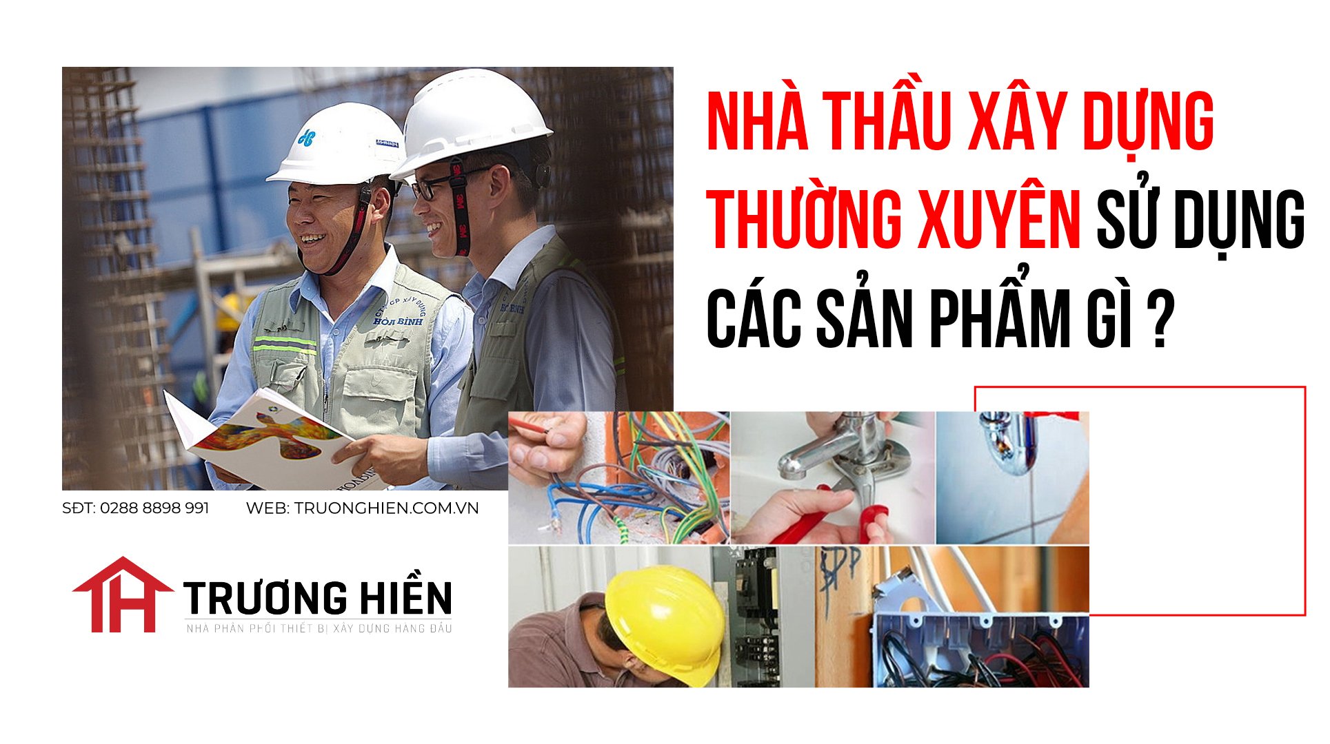Bật mí về những sản phẩm mà các nhà thầu xây dựng thường xuyên sử dụng