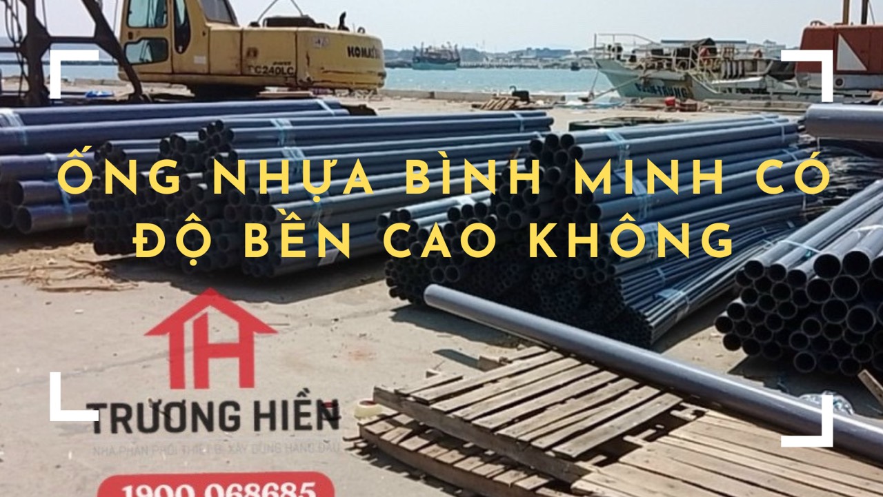 Ống nhựa Bình Minh có độ bền cao không?