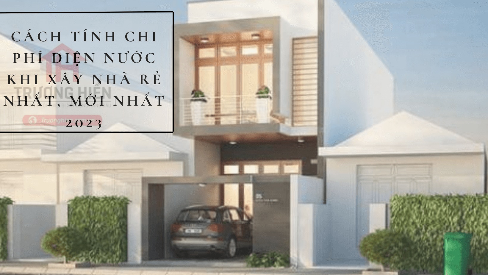 Cách tính chi phí điện nước khi xây nhà RẺ NHẤT, MỚI NHẤT 2024