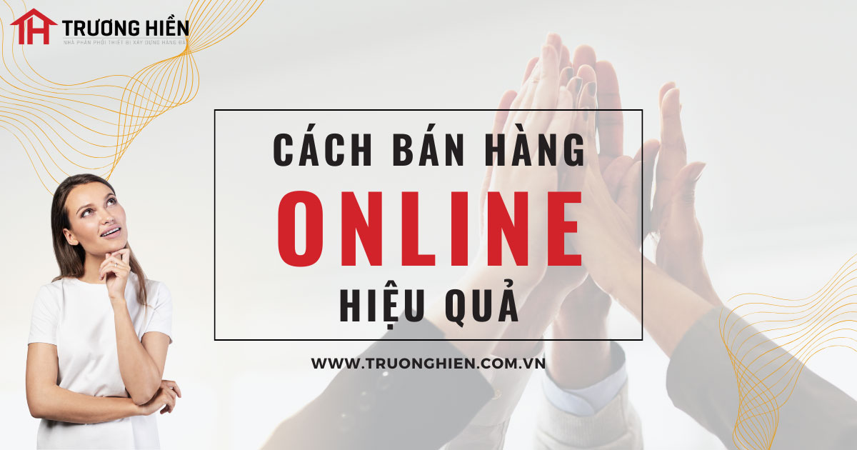 Cách bán hàng Online hiệu quả, 5 mẹo kinh doanh Online thành công 2024