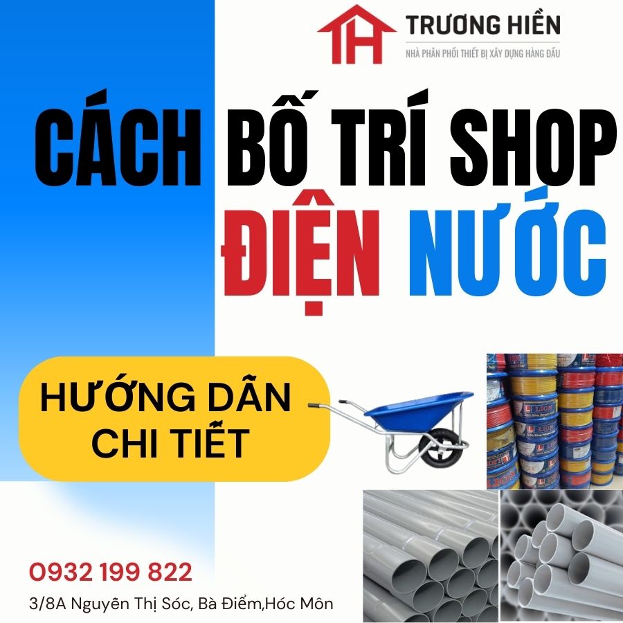 Cách bố trí cửa hàng điện nước nhỏ gọn, dễ bán hàng – Giải pháp hiệu quả cho cửa hàng diện tích nhỏ