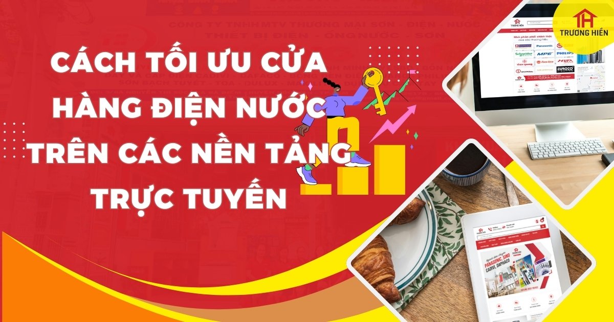 Cách Tối Ưu Hóa Cửa Hàng Điện Nước Của Bạn Trên Các Nền Tảng Trực Tuyến