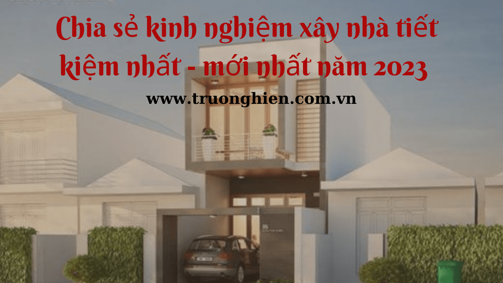  Chia sẻ kinh nghiệm xây nhà tiết kiệm nhất - mới nhất năm 2024