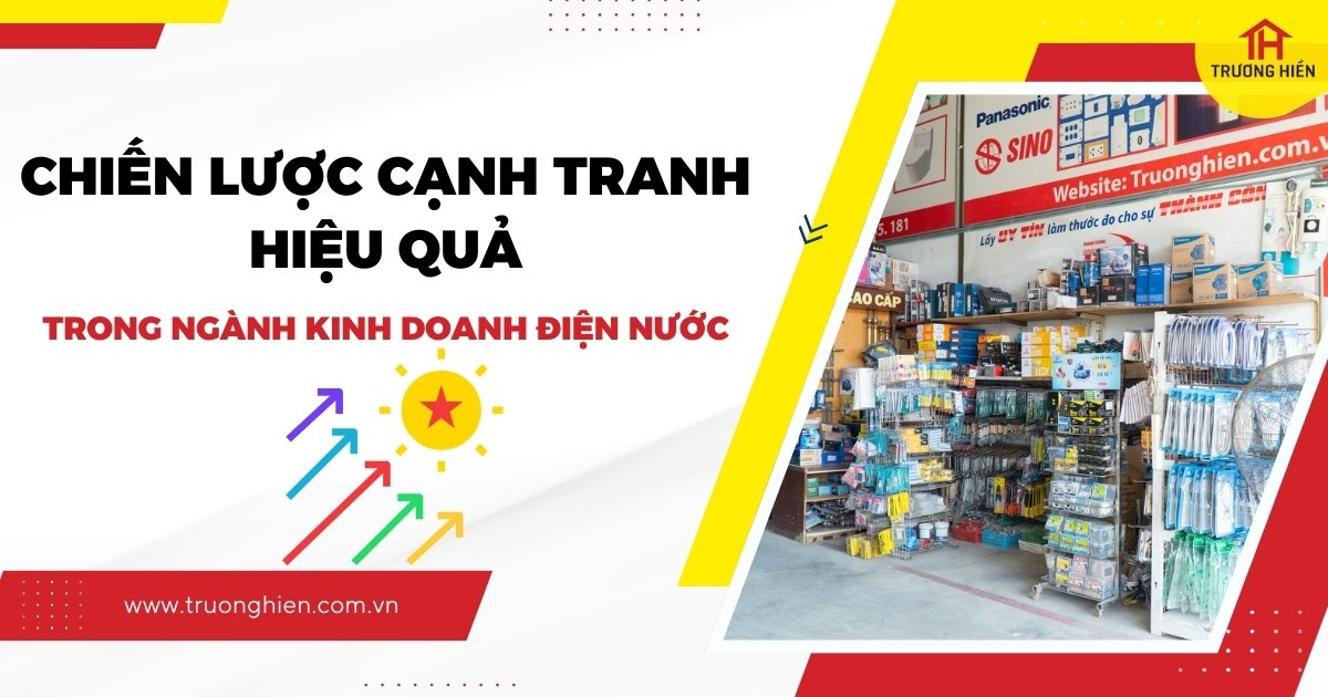 Chiến Lược Cạnh Tranh Hiệu Quả Trong Ngành Kinh Doanh Điện Nước