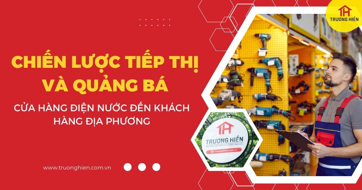 Chiến lược tiếp thị và quảng bá cửa hàng điện nước đến khách hàng địa phương