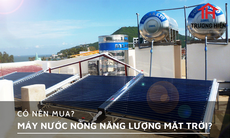 Có nên mua máy nước nóng năng lượng mặt trời | Trương Hiền