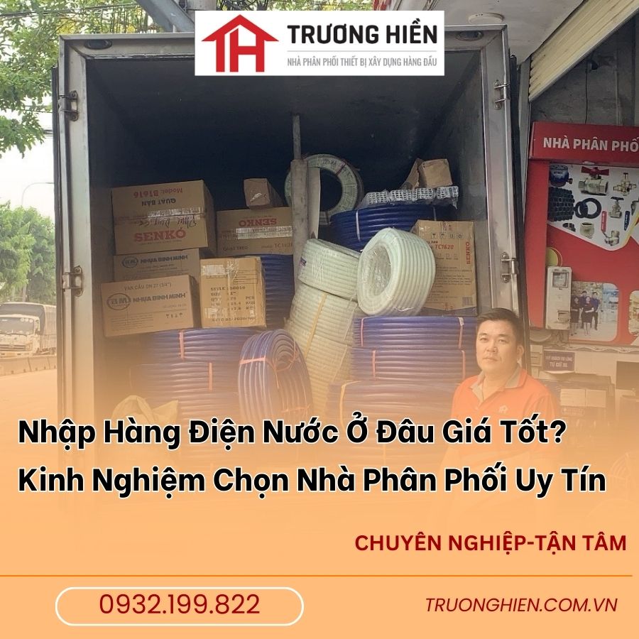 Vì Sao Nên Chọn Nhà Cung Cấp Trương Hiền Khi Khởi Đầu Kinh Doanh Điện Nước?
