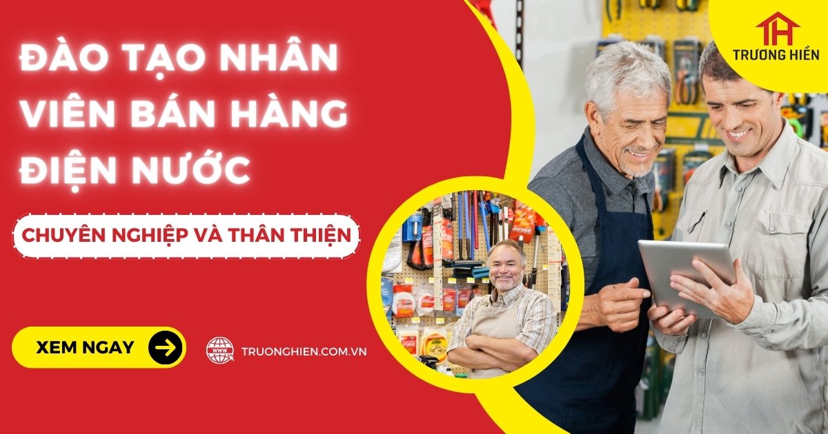Đào tạo nhân viên bán hàng điện nước chuyên nghiệp và thân thiện