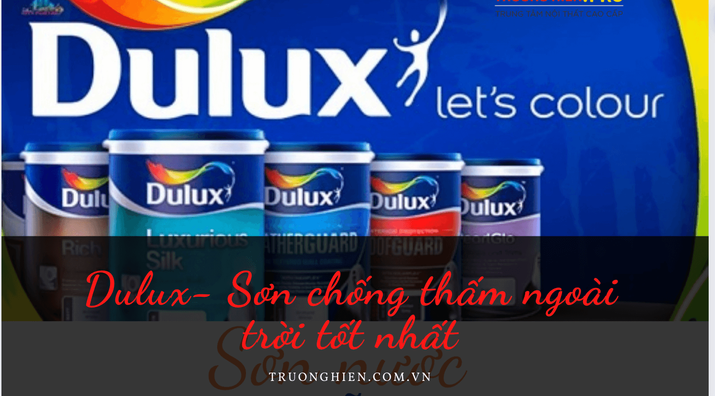 Dulux- Sơn chống thấm ngoài trời hiệu quả nhất