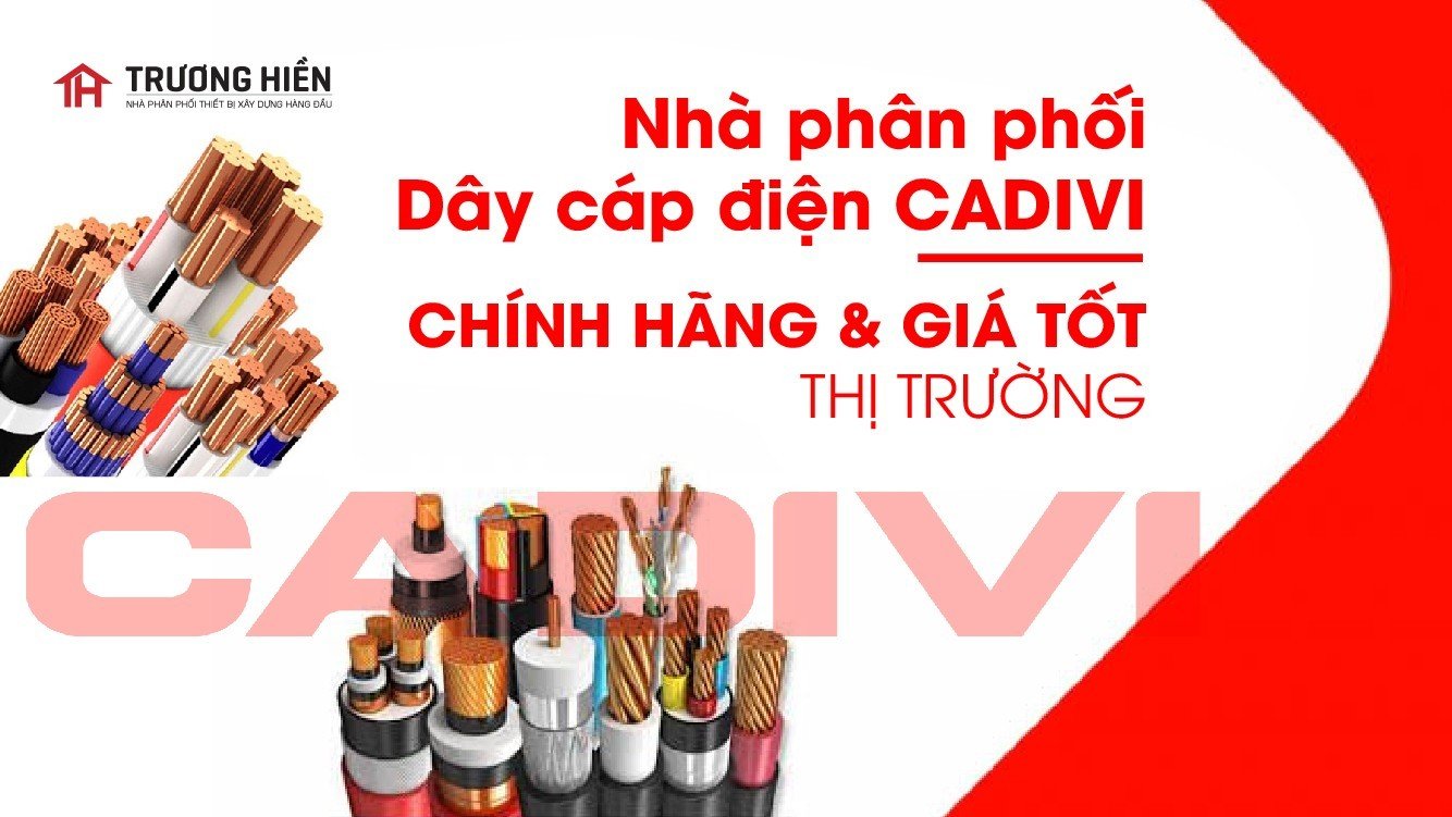 Mua dây cáp điện Cadivi chính hãng với giá tốt nhất tại nhà phân phối uy tín