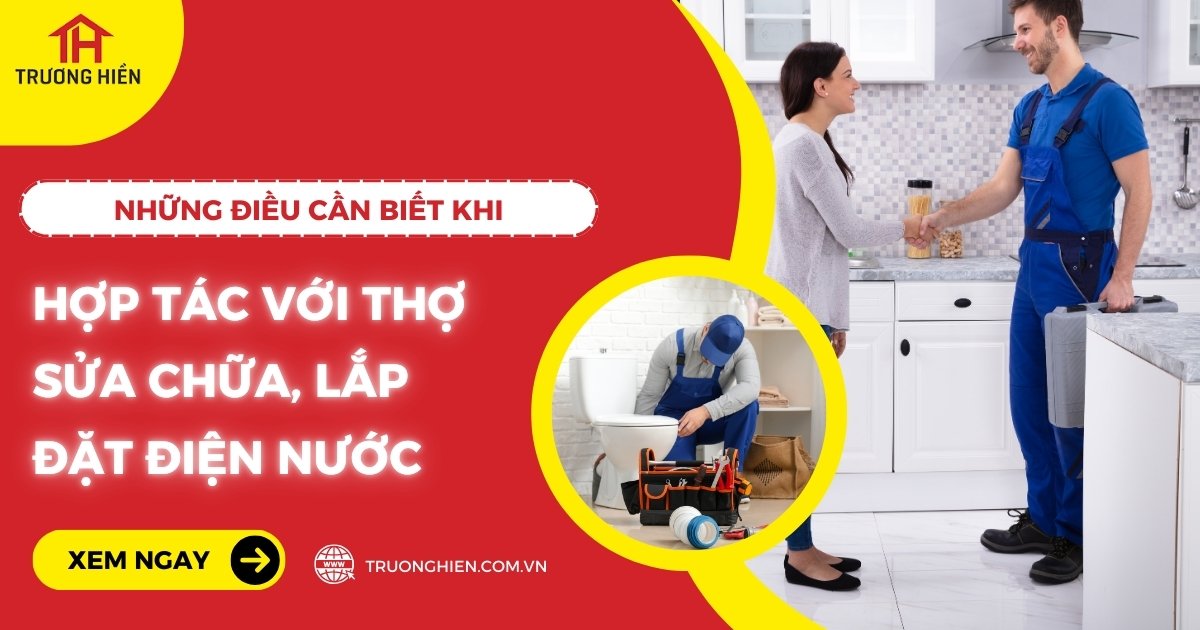 Những Điều Cần Biết Khi Hợp Tác Với Thợ Sửa Chữa, Lắp Đặt Điện Nước