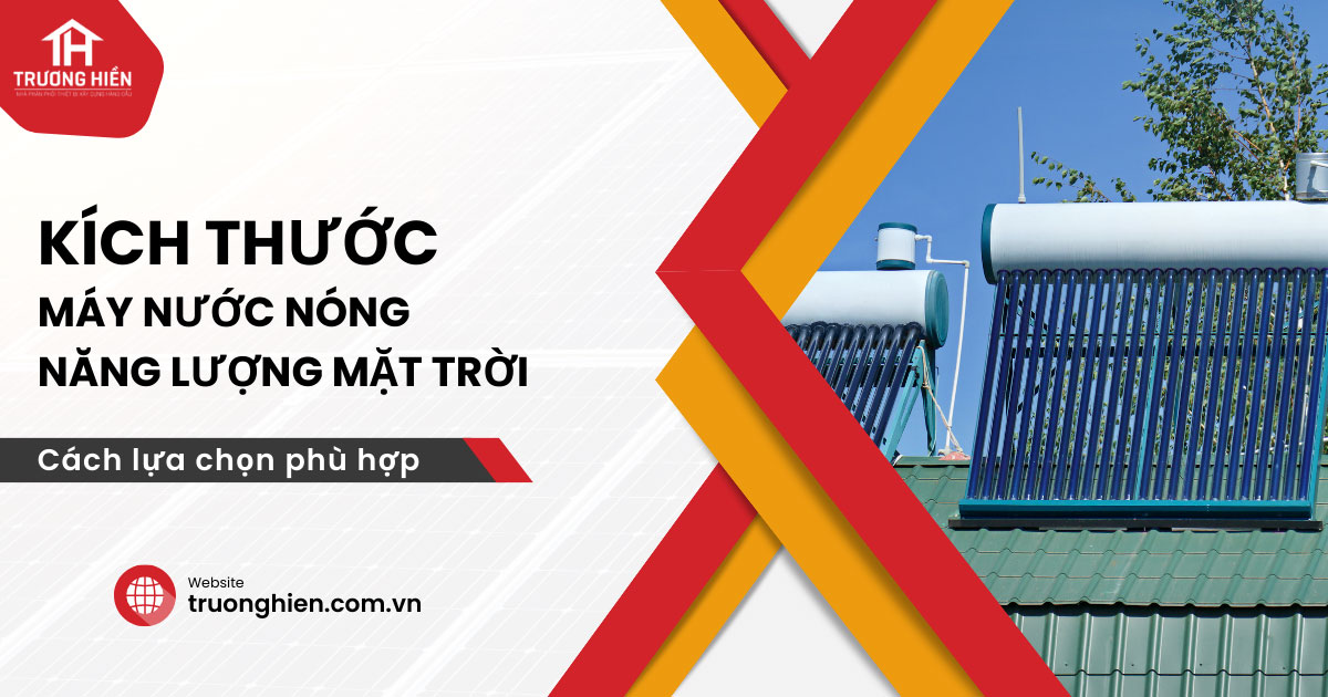 Kích thước máy nước nóng năng lượng mặt trời và cách chọn
