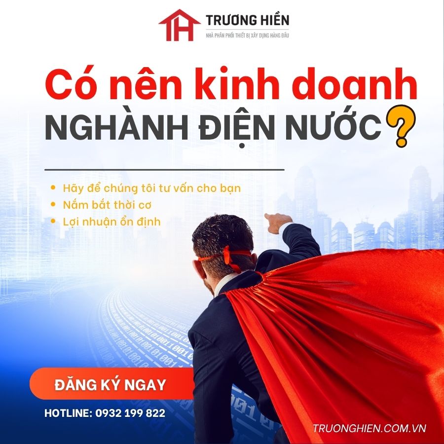 Có nên kinh doanh ngành điện nước? 6 lý do nên bắt đầu ngay | Trương Hiền
