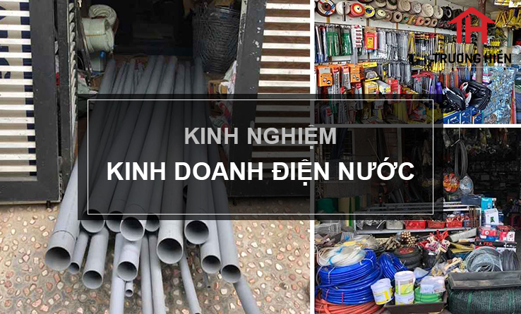 Kinh nghiệm kinh doanh điện nước dựa trên thực tế