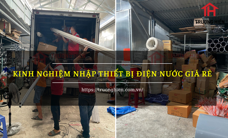 Kinh nghiệm nhập thiết bị điện nước giá rẻ