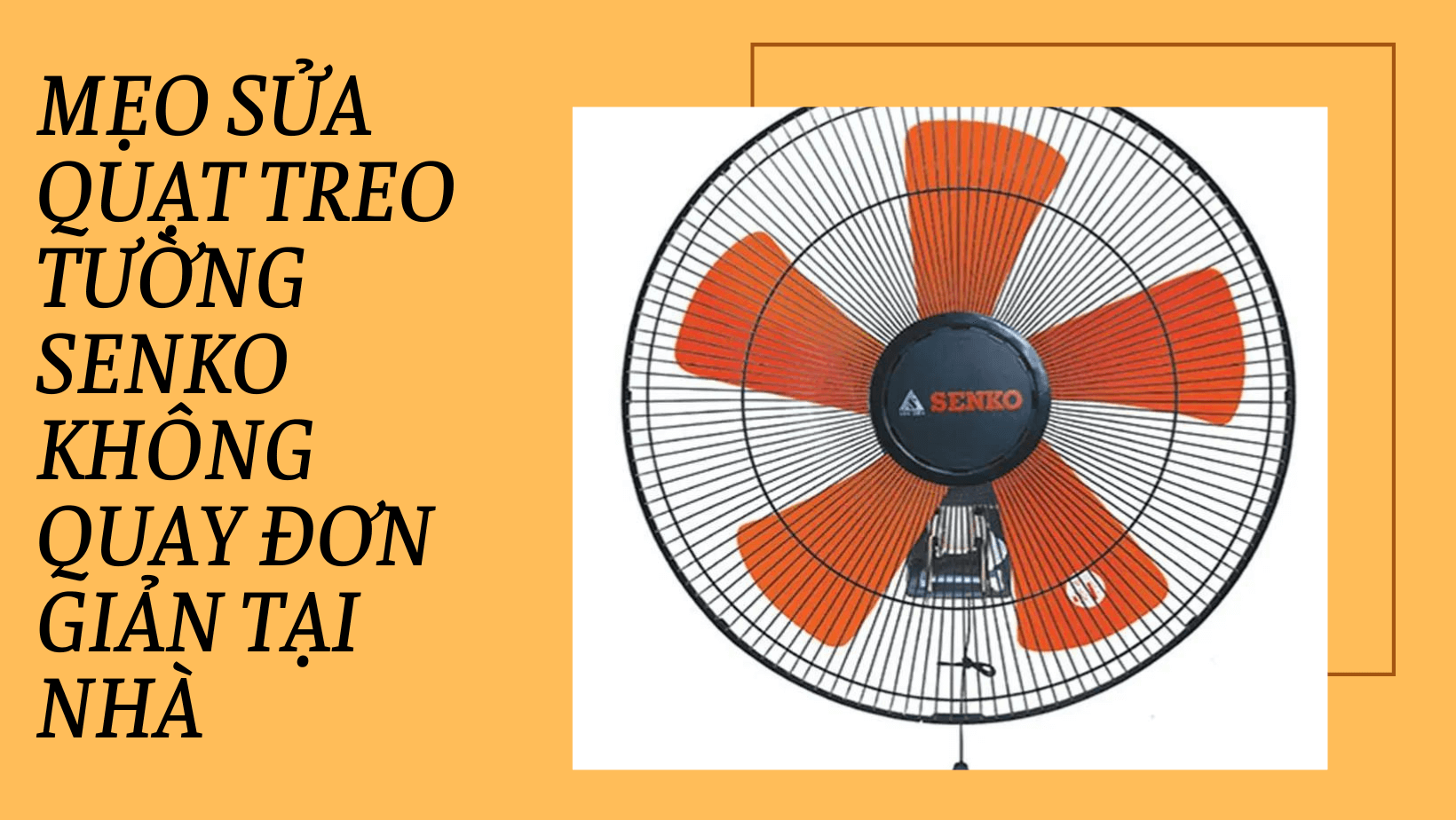 Mẹo sửa quạt treo tường senko không quay đơn giản tại nhà