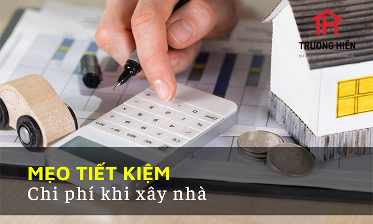 Mẹo tiết kiệm chi phí khi xây nhà