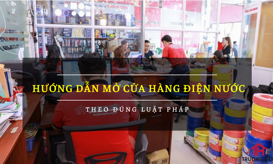 Hướng dẫn mở cửa hàng điện nước theo đúng luật pháp