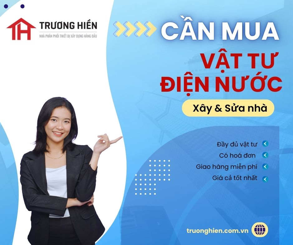 Cần Mua Vật Tư Điện Nước Xây Nhà, Công Trình – Hãy Đến Trương Hiền