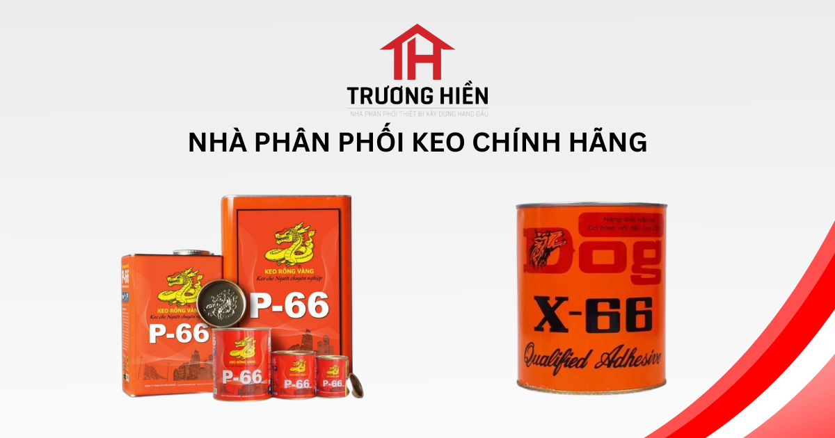 Trương Hiền - Nhà phân phối keo P66 và X66 chính hãng giá tốt nhất thị trường
