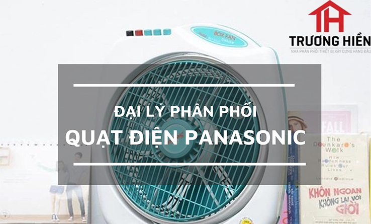 Nhà phân phối quạt điện Panasonic giá tốt nhất miền Nam