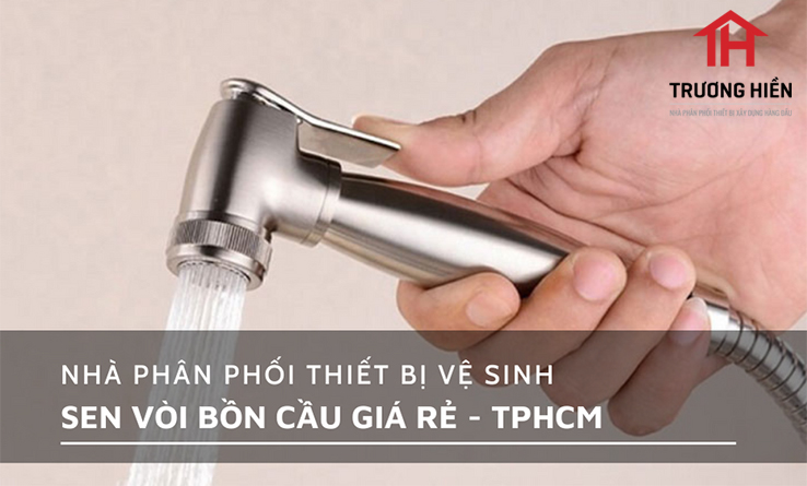 Nhà phân phối thiết bị vệ sinh sen vòi bồn cầu giá rẻ