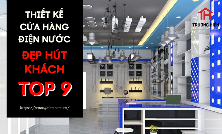 Top 9 mẫu thiết kế cửa hàng điện nước đẹp hút khách