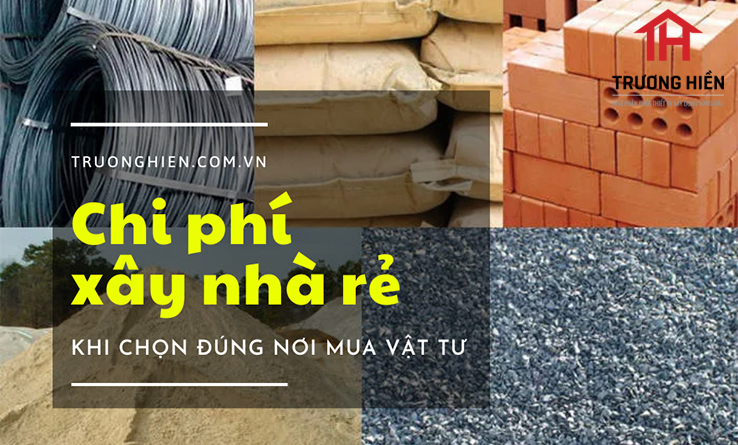 Chi phí xây nhà rẻ khi chọn đúng nơi mua vật tư