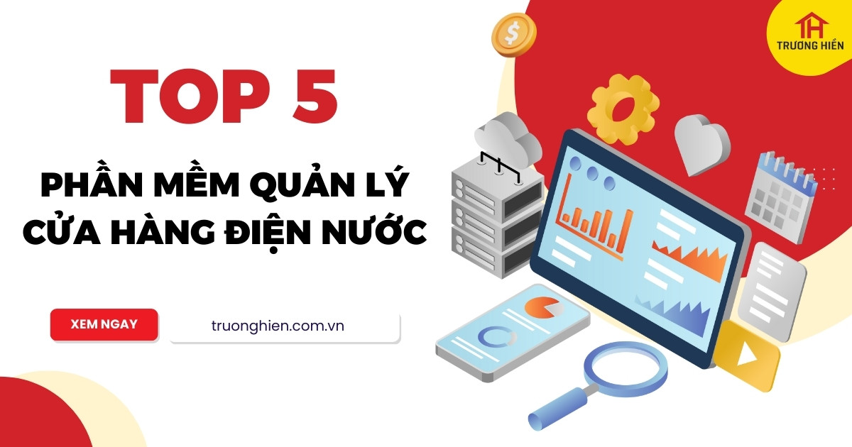Top Các Phần Mềm Quản Lý Cửa Hàng Điện Nước Bạn Nên Sử Dụng