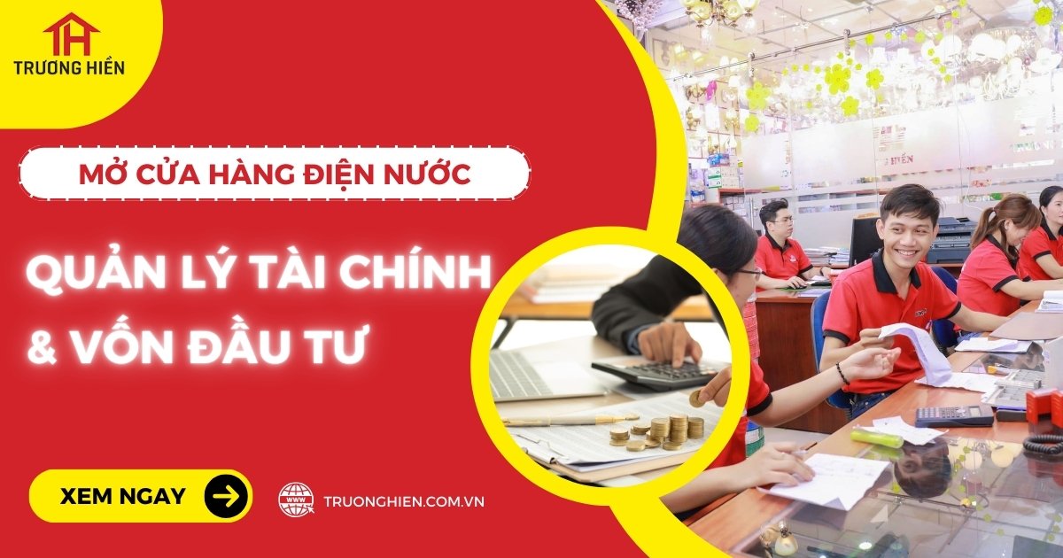 Kinh Nghiệm Quản Lý Tài Chính Và Vốn Đầu Tư Cho Cửa Hàng Điện Nước
