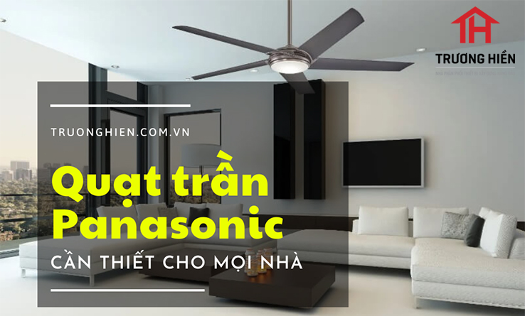 Tại sao quạt trần Panasonic cần thiết cho mọi nhà ?