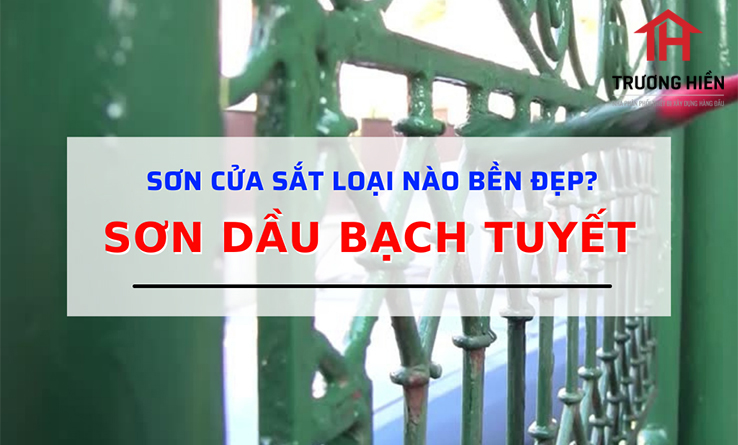 Sơn cửa sắt bền đẹp - Sơn dầu Bạch Tuyết