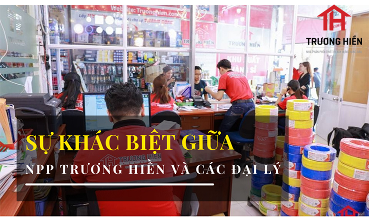 Sự khác biệt của NPP Trương Hiền với đại lý khác