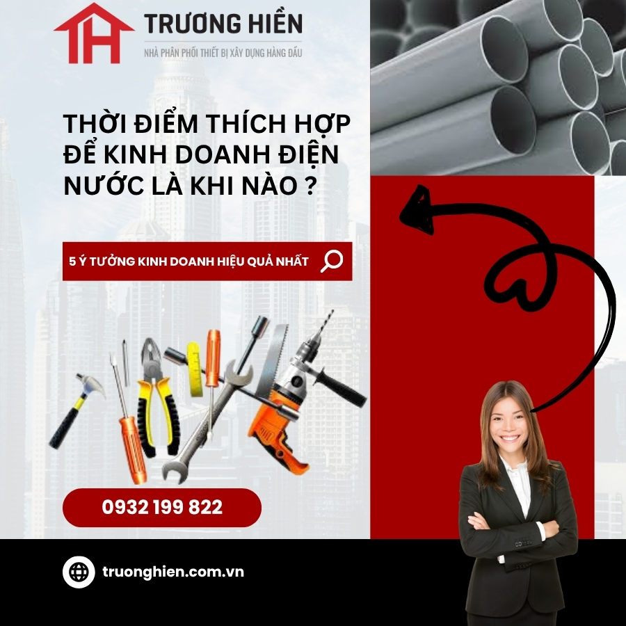 Thời điểm thích hợp để kinh doanh điện nước? Gợi ý mô hình bán chạy | Trương Hiền