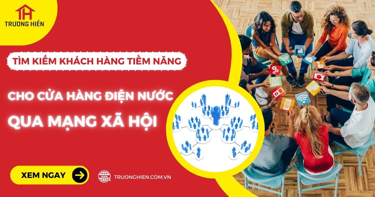 Tìm kiếm khách hàng tiềm năng cho cửa hàng điện nước qua mạng xã hội