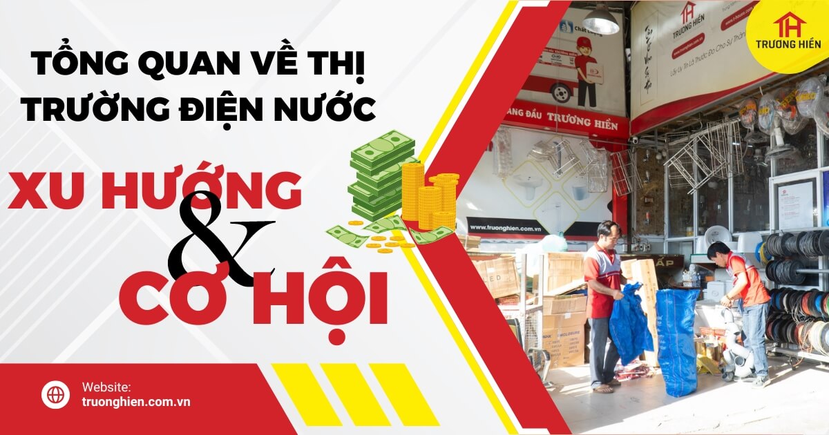 Tổng quan về thị trường điện nước: Xu hướng và cơ hội đầu tư