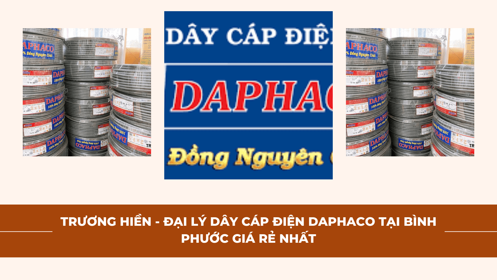 Trương Hiền - Đại lý dây cáp điện Daphaco tại Bình Phước giá rẻ nhất
