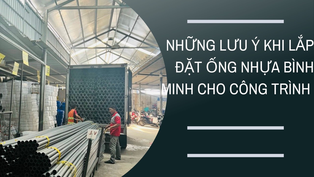 Những lưu ý khi lắp đặt ống nhựa Bình Minh cho công trình