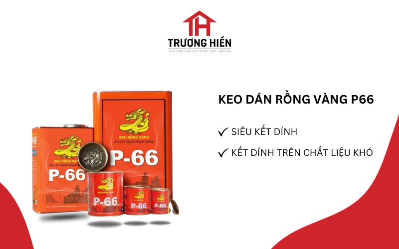 Trương Hiền - Nhà phân phối keo P66 và X66 chính hãng giá tốt nhất thị trường