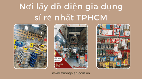 Trương Hiền nơi lấy đồ điện gia dụng sỉ rẻ nhất TPHCM