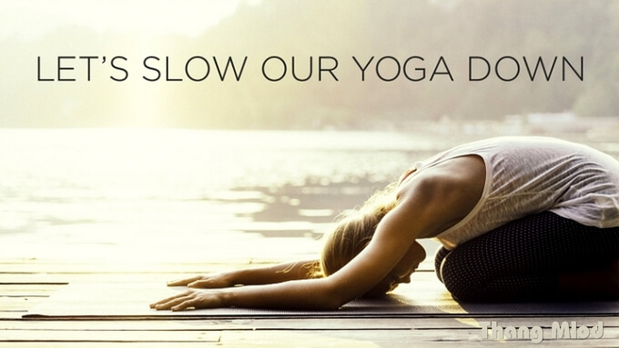 Hãy chuyển động chậm trong thực hành yoga