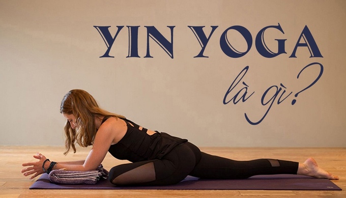 Yin Yoga là gì? Lợi ích & Trải nghiệm