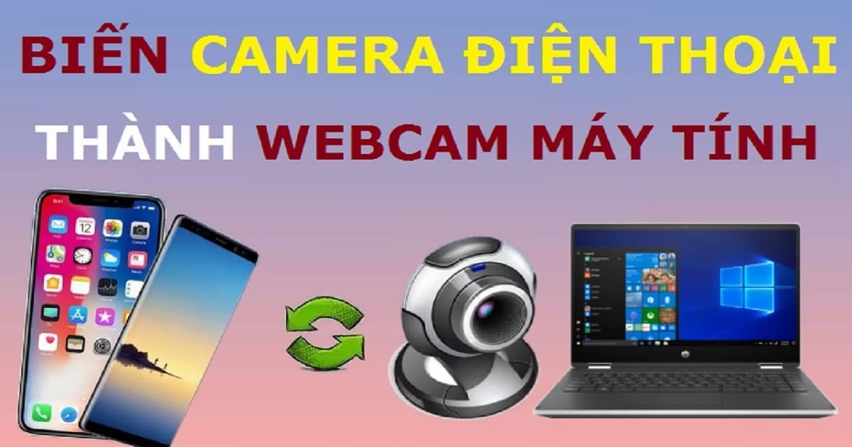 3 cách biến điện thoại cũ thành webcam cho máy tính khi học online