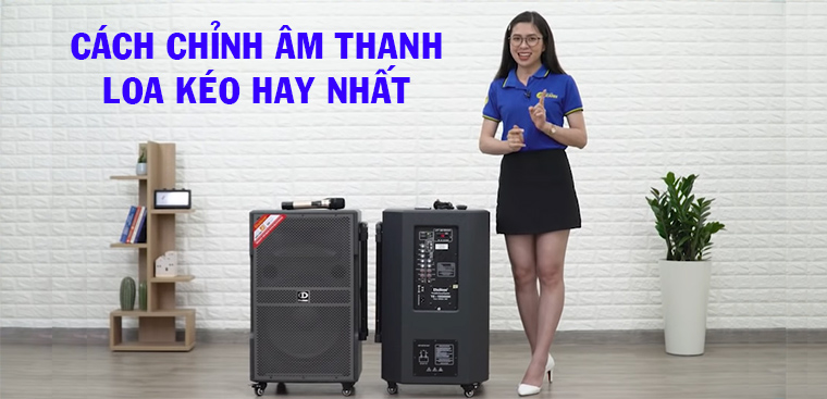 Hướng dẫn sử dụng loa kéo thành thạo từ A - Z